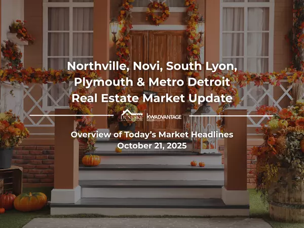 October 21, 2025 | Real Estate Market Update for Northville, Novi, South Lyon, Plymouth and Metro Detroit | Insights by Jeff Duneske, Northville Realtor®