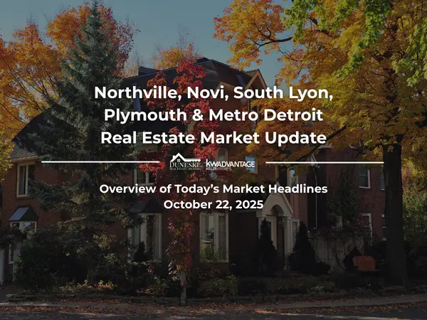 October 22, 2025 | Real Estate Market Update for Northville, Novi, South Lyon, Plymouth and Metro Detroit | Insights by Jeff Duneske, Northville Realtor®,Jeff Duneske