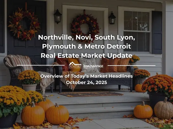 October 24, 2025 | Real Estate Market Update for Northville, Novi, South Lyon, Plymouth and Metro Detroit | Insights by Jeff Duneske, Northville Realtor®,Jeff Duneske