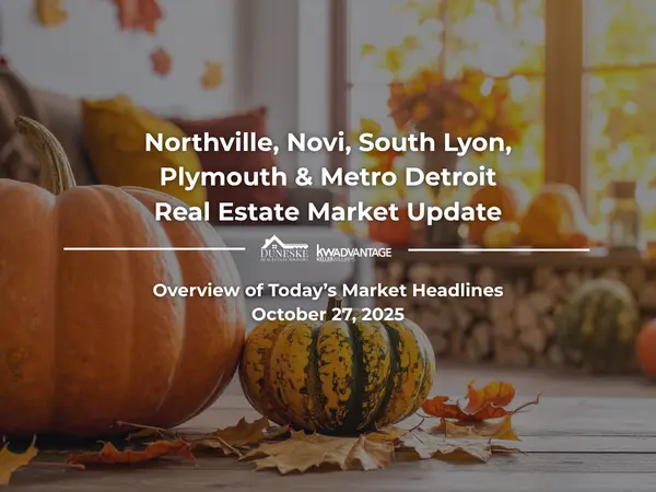 October 27, 2025 | Real Estate Market Update for Northville, Novi, South Lyon, Plymouth and Metro Detroit | Insights by Jeff Duneske, Northville Realtor®,Jeff Duneske