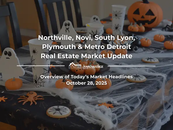 October 28, 2025 | Real Estate Market Update for Northville, Novi, South Lyon, Plymouth and Metro Detroit | Insights by Jeff Duneske, Northville Realtor®,Jeff Duneske