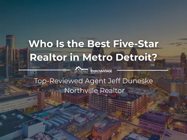 Who Is the Best Five Star Realtor in Metro Detroit? | Top Reviewed Agent Jeff Duneske, Northville Realtor®