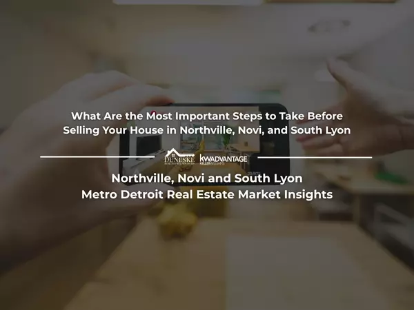 What Are the Most Important Steps to Take Before Selling Your House in Northville, Novi, and South Lyon