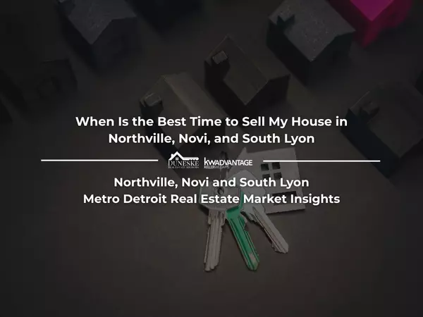 When Is the Best Time to Sell My House in Northville, Novi, and South Lyon