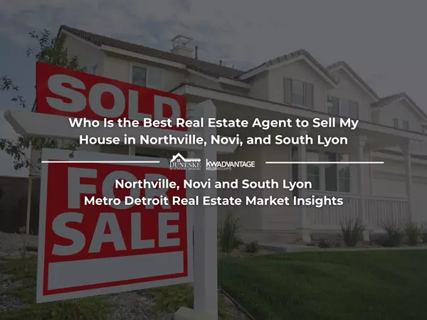 Who Is the Best Real Estate Agent to Sell My House in Northville, Novi, and South Lyon