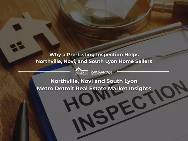 Why a Pre Listing Inspection Helps Northville, Novi, and South Lyon Home Sellers