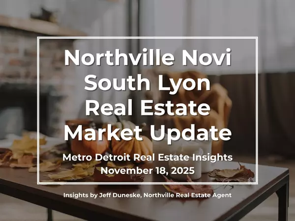 Northville, Novi, South Lyon Real Estate Market Update | November 18 2025