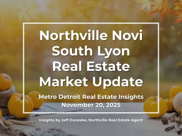 November 20, 2025 | Real Estate Market Update for Northville, Novi, South Lyon, Plymouth and Metro Detroit | Insights by Jeff Duneske, Northville RealtorĀ®