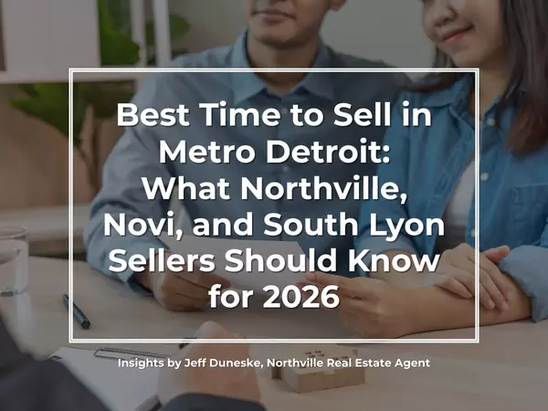 Best Time to Sell in Metro Detroit: What Northville, Novi, and South Lyon Sellers Should Know for 2026