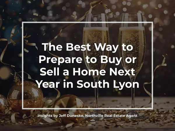 The Best Way to Prepare to Buy or Sell a Home Next Year in South Lyon