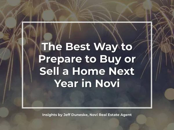 The Best Way to Prepare to Buy or Sell a Home Next in Novi - Novi Real Estate Agent