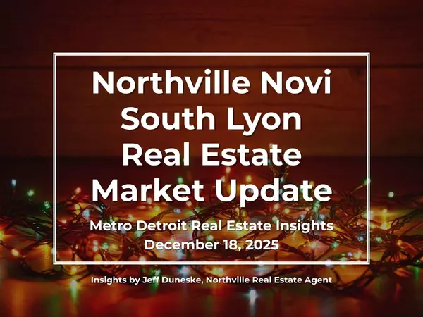 December 18, 2025 | Real Estate Market Update for Northville, Novi, South Lyon, Plymouth and Metro Detroit | Insights by Jeff Duneske, Northville Real Estate Agent