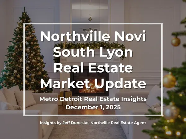December 1, 2025 | Real Estate Market Update for Northville, Novi, South Lyon, Plymouth and Metro Detroit | Insights by Jeff Duneske, Northville Real Estate Agent,Jeff Duneske