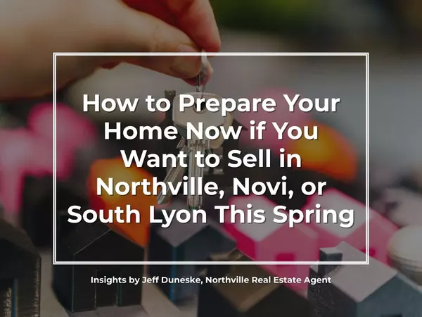 How to Prepare Your Home Now if You Want to Sell in Northville, Novi, or South Lyon This Spring