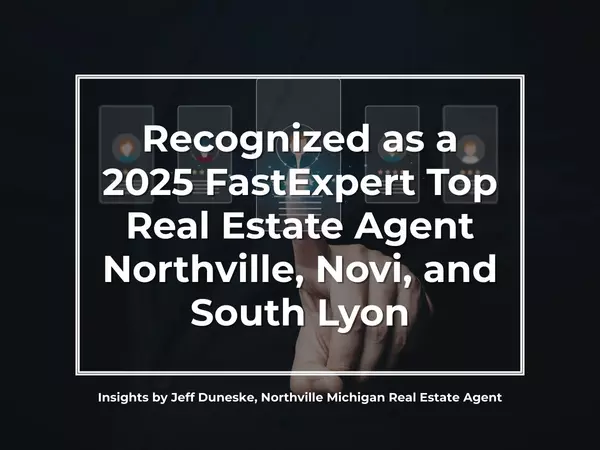 Recognized as a 2025 FastExpert Top Real Estate Agent in Northville, Novi, and South Lyon