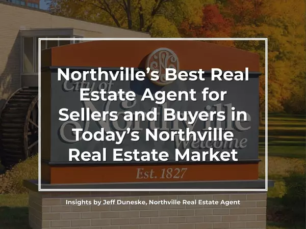 Northville’s Best Real Estate Agent for Sellers and Buyers in Today’s Market