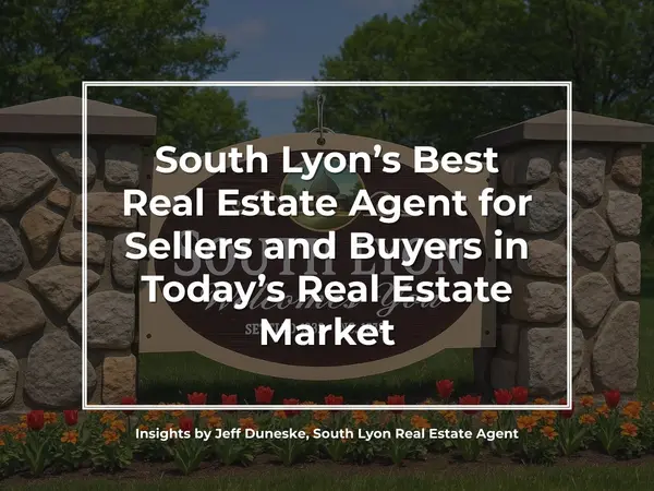 Who is South Lyon's Best Real Estate Agent for Sellers and Buyers in Today’s Market,Jeff Duneske