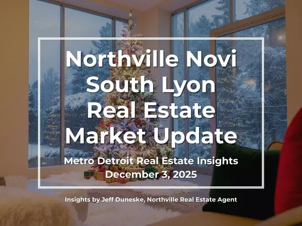 December 3, 2025 | Real Estate Market Update for Northville, Novi, South Lyon, Plymouth and Metro Detroit | Insights by Jeff Duneske, Northville Real Estate Agent