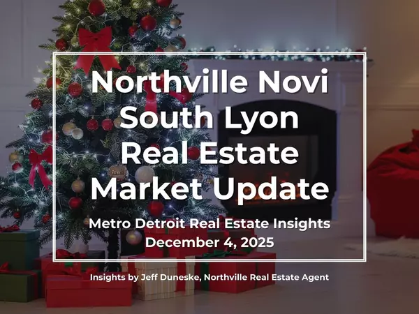 December 4, 2025 | Real Estate Market Update for Northville, Novi, South Lyon, Plymouth and Metro Detroit | Insights by Jeff Duneske, Northville Real Estate Agent