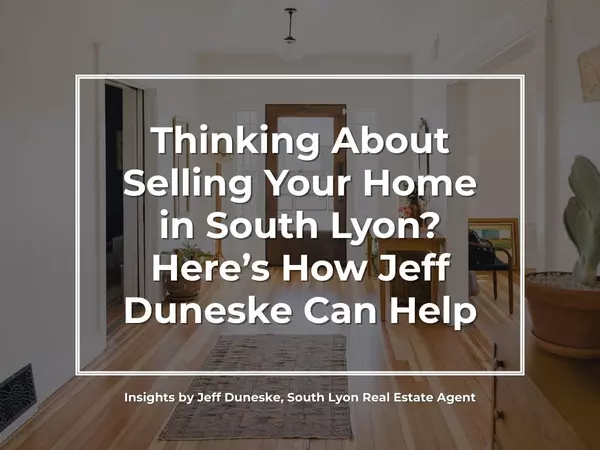 Your Guide to Selling a Home in South Lyon: Why Local Sellers Trust Jeff Duneske, Top Real Estate Agent in South Lyon