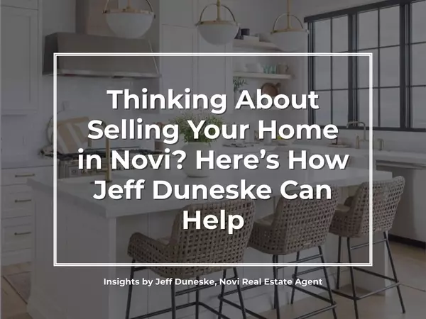 Your Guide to Selling a Home in Novi: Why So Many Sellers Trust Jeff Duneske, Top Real Estate Agent in Novi