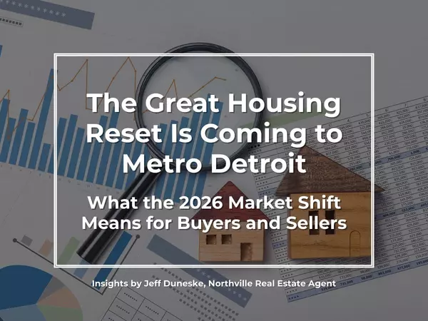 The Great Housing Reset Is Coming to Metro Detroit | What the 2026 Market Shift Means for Buyers and Sellers