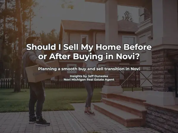 Should I Sell My Home Before or After Buying in Novi?,Jeff Duneske