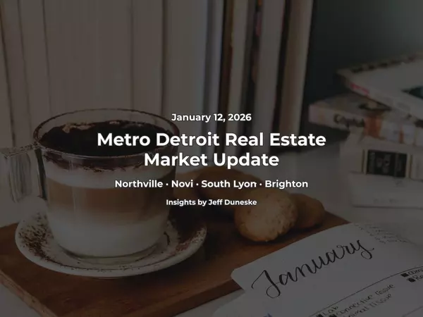 January 12, 2026 | Real Estate Market Update for Northville, Novi, South Lyon, Plymouth, and Metro Detroit