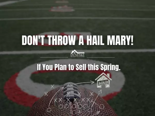 Don’t Throw a Hail Mary If You Plan to Sell This Spring