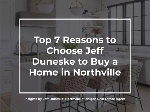 Top 7 Reasons to Choose Jeff Duneske to Buy a Home in Northville