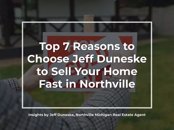 Top 7 Reasons to Choose Jeff Duneske to Sell Your Home Fast in Northville