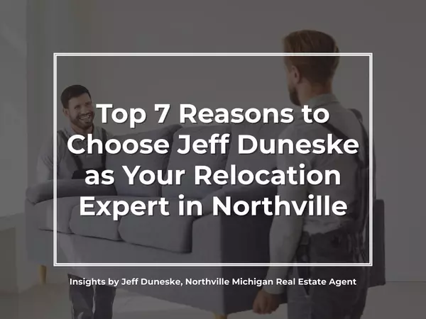 Top 7 Reasons to Choose Jeff Duneske as Your Relocation Expert in Northville