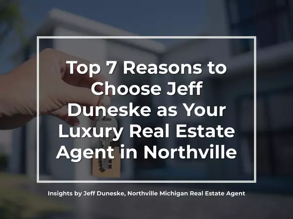 Top 7 Reasons to Choose Jeff Duneske as Your Luxury Real Estate Agent in Northville