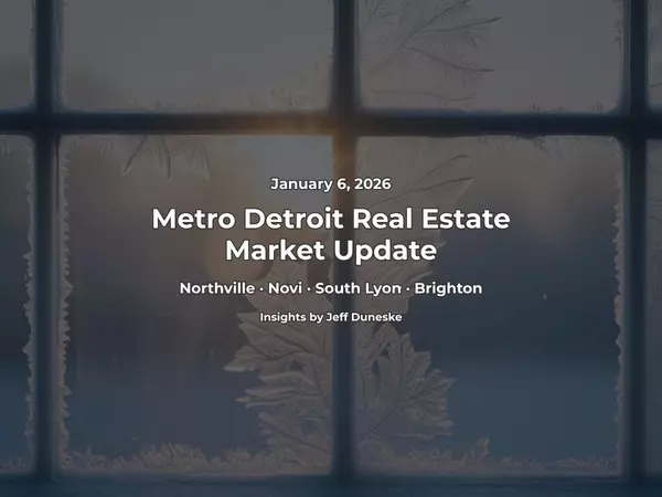 January 6, 2026 | Real Estate Market Update for Northville, Novi, South Lyon, Brighton and Metro Detroit