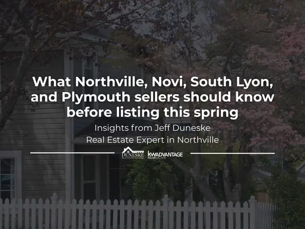 What Northville Novi South Lyon and Plymouth sellers should know before listing this spring,Jeff Duneske