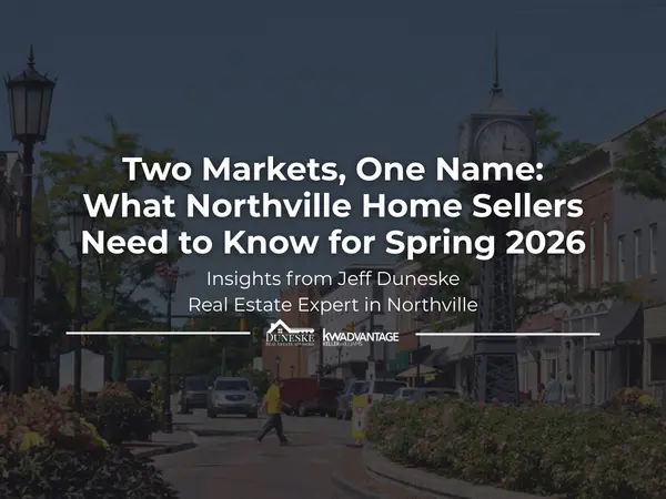 Two Markets, One Name: What Northville Home Sellers Need to Know in Spring 2026,Jeff Duneske