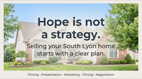 Hope Is Not a Strategy When Selling Your South Lyon Home