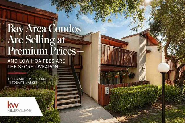 Bay Area Condos Are Selling at Premium Prices — And Low HOA Fees Are the Secret Weapon!
