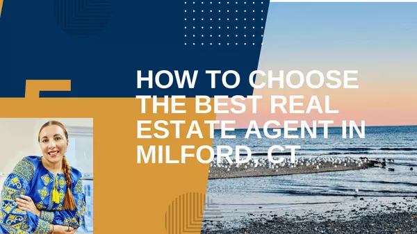 How to Choose the Best Real Estate Agent in Milford, CT