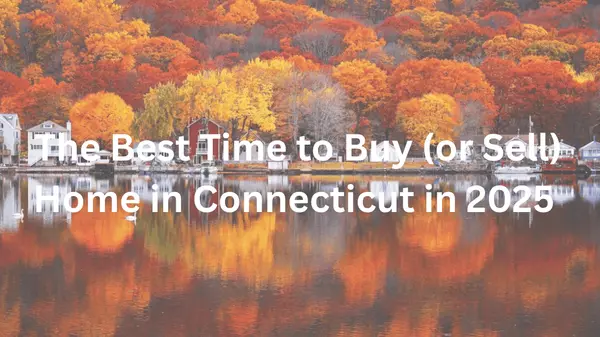 The Best Time to Buy (or Sell) a Home in Connecticut in 2025