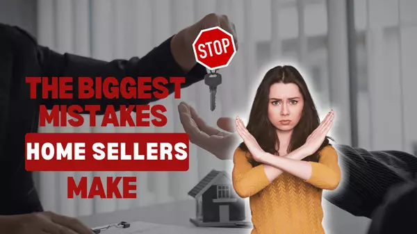 The Biggest Mistakes Home Sellers Make (and How to Avoid Them)