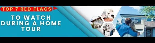 Top 7 Red Flags to Watch During a Home Tour