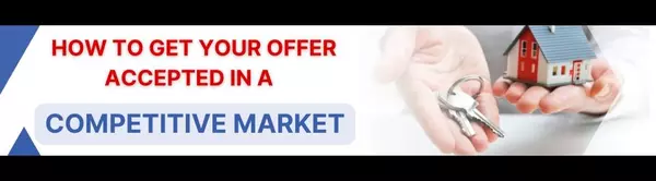 How to Get Your Offer Accepted in a Competitive Market