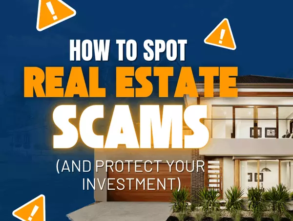 How to Spot Real Estate Scams (and Protect Your Investment)