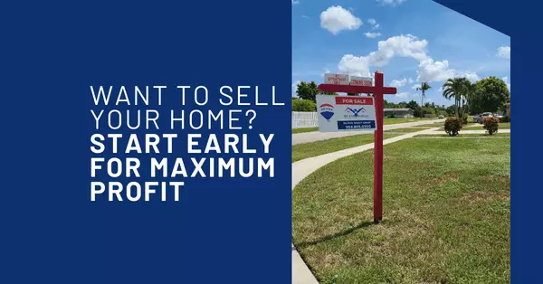 Want to Sell Your Home? Start Early for Maximum Profit