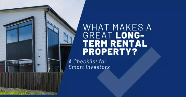 What Makes a Great Long-Term Rental Property? A Checklist for Smart Investors