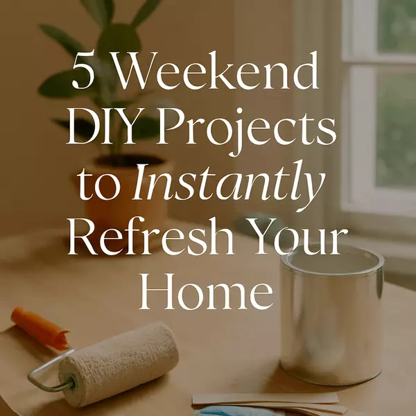 5 Weekend DIY Projects to Instantly Refresh Your Home!