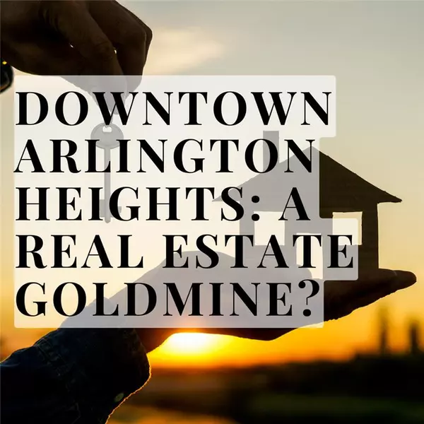 Downtown Arlington Heights: A Real Estate Goldmine?,Caroline Gau