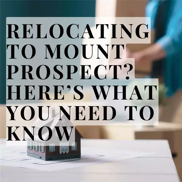 Relocating to Mount Prospect? Here’s What You Need to Know,Caroline Gau