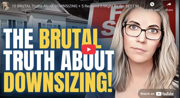 10 Brutal Truths About Downsizing + 5 Reasons It Might Be the Best Move You Ever Make